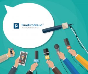 TrueProfile.io in the Press – April 2021